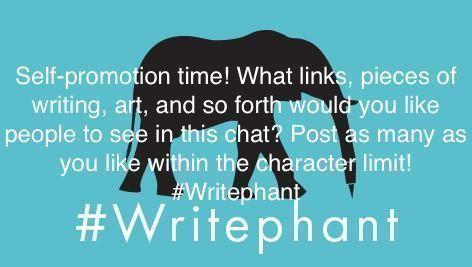 The profile of an elephant with a pen for a trunk in black. The word, self-promotion time! What links, pieces of writing, art, and so forth woudl you like people to see in this chat? Post as many as you like within the character limit! #Writephant in white all on a blue background.