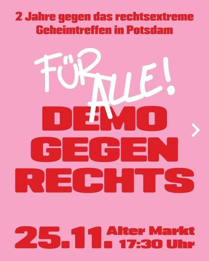 Sharepic mit Text: 2Jahre gegen das rechtsextreme Geheimtreffen in Potsdam. Demo gegen Rechts für Alle. 25.11. Alter Markt 17:30 Uhr.