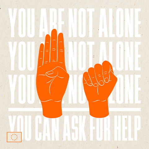 Graphic showing two orange illustrated hands demonstrating the ‘signal for help’: one hand held up with the thumb tucked into the palm, and the fingers then folding over the thumb. Behind the hands, large white text reads ‘You are not alone, you can ask for help.’ A small EU flag icon appears in the bottom left corner.