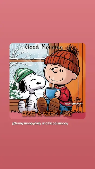 Charlie Brown und Snoopy sitzen warm eimgemummelt mit einem heißen Getränk am Fenster, durch das eine verschneite Landschaft zu erkennen ist.
Text: Good Morning, have a great Day