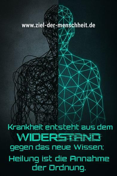Zitat:
"Krankheit entsteht aus dem Widerstand gegen das neue Wissen; Heilung ist die Annahme der Ordnung."