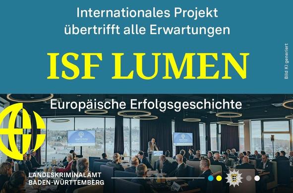 Das Bild zeigt eine Veranstaltung des Landeskriminalamts Baden-Württemberg zum internationalen Projekt ISF LUMEN. Der Titel "Internationales Projekt übertrifft alle Erwartungen" steht über dem in gelber Schrift hervorgehobenen Projektnamen "ISF LUMEN". Darunter folgt die Überschrift "Europäische Erfolgsgeschichte". Im unteren Bereich des Bildes ist ein Konferenzraum mit zahlreichen Teilnehmern zu sehen, die an Tischen sitzen. Ein Redner steht am Pult. Im Hintergrund befinden sich Fenster mit Ausblick und Bildschirme mit dem Schriftzug "Round Up Meeting". Das Logo des LKA Baden-Württemberg ist unten links platziert. Rechts oben steht der Hinweis "Bild KI generiert".