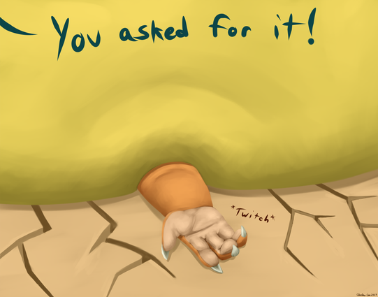 A close up of a small tan kobold's right arm sticking out from underneath a large and chubby dragon's yellow belly. The palms are facing upwards and the hand gives a little twitch. The ground bellow has cracks spreading out from where the belly is laying on the ground. Up above the dragon says, "You asked for it!"