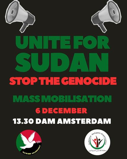 UNITE FOR SUDAN
STOP THE GENOCIDE

MASS MOBILISATION
6 DECEMBER
13.30 DAM AMSTERDAM
