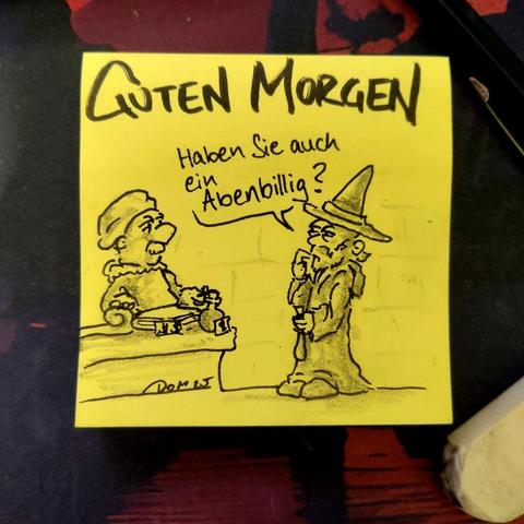 Auf einer gelben Haftnotiz steht "guten morgen"
Darunter ist ein Zauberer abgebildet, der nachdenklich, mit dünnem Geldsack, vor einem Händler steht und fragt "haben Sie auch ein Abenbillig?"