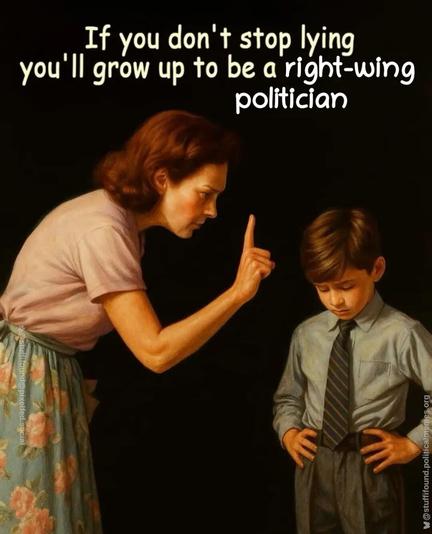 A mother telling a child in a suit: "If you don't stop lying you'll grow up to be a right-wing politician"