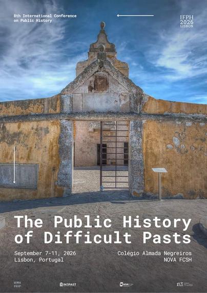 Poster for the eight International Conference on Public History, IFPH 2026 Lisbon: ‘The Public History of Difficult Pasts’. September 7 to 11, Lisbon, Portugal, Almada Negreiros College, Nova FCSH. The background of poster is a photograph of the dilapidated “round fort” of the Peniche Fortress, site of its infamous isolations cells (‘segredo’).