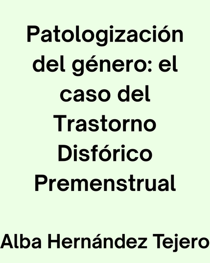 Patologización del género: el caso del Trastorno Disfórico Premenstrual

Alba Hernández Tejero
