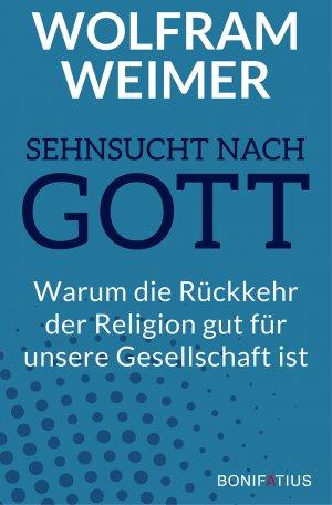 Sehnsucht nach Gott warum die Rückkehr der Religion gut für unsere Gesellschaft ist