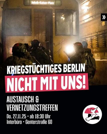 💥Announcement! Thursday 27.11.2025💥

🔥✊🏾Preparing for war and compulsory military service – Not with us!✊🏾🔥

Thursday, 27.11.2025 | 6:30 p.m. | Interbüro Genter Straße 60 13353 Berlin

Arrival: U6, Tram 50, M13, 106, 120 Seestraße

📣 Call: https://asanb.noblogs.org/?p=14413 - @netzwerkwedding

#b2711 #noWar

Networking and exchange meeting at  @interbuero  

Military exercises in the middle of Berlin and Bundeswehr propaganda throughout the city. At the same time, civilian production throughout Germany is being converted to arms production.

The war economy is set to become the new reality. Here in Wedding, too, this is evident in the conversion to arms production at Pierburg.

In the coming weeks, the Bundestag is expected to decide on compulsory conscription of young people. And already, the Bundeswehr is looking for suitable locations for conscription centres, with the first sites in Wedding already under discussion.

Merz and Co. are preparing for war. The profits of the rich are to be fought for militarily, and all this is happening at breakneck speed.

But not with us!

It is up to us to oppose the preparations for war in our neighbourhoods.

That is why we are inviting you to an open exchange and networking meeting at Interbüro. Together with you, we want to discuss how we can take action against the preparations for war in Wedding.

Come to the open meeting at  @interbuero  and let's take action together.