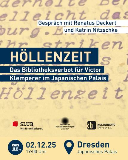 Titel: Gespräch mit Renatus Decker und Katrin Nitzschke: HÖLLENZEIT - Das Bibliotheksverbot für Victor Klemperer im Japanischen Palais. 2. Dezember 2025 um 19 Uhr im Japanischen Palais in Dresden. Außerdem sind die Logos der Slub Dresden, der Staatlichen Kunstsammlungen und des Kulturbüros Sachsen abgebildet