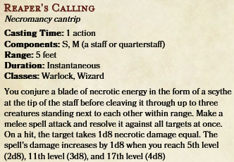 Reaper's Calling
Necromancy cantrip
    Casting Time: 1 action
    Components: S, M (a staff or quarterstaff)
    Range: 5 feet
    Duration: Instantaneous
    Classes: Warlock, Wizard
You conjure a blade of necrotic energy in the form of a scythe at the tip of the staff before cleaving it through up to three creatures standing next to each other within range. Make a melee spell attack and resolve it against all targets at once. On a hit, the target takes 1d8 necrotic damage equal. The spell's damage increases by 1d8 when you reach 5th level (2d8), 11th level (3d8), and 17th level (4d8)