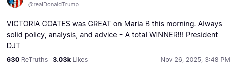 The screenshot with DEmentiaDon's secretion reads:
"@realDonaldTrump
VICTORIA COATES was GREAT on Maria B this morning. Always solid policy, analysis, and advice - A total WINNER!!! President DJT
Nov 26, 2025, 3:48 PM"