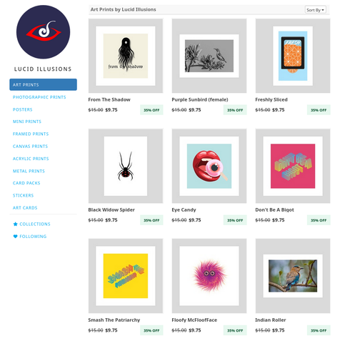 Screen grab of my inprnt store, you can see a 3x3 grid of different artworks, and a couple of bird photograph... 

mostly digital work visible in the screenshot. 


The left column shows different products available:
Art Prints
Photographic Prints
Posters
Mini Prints
Framed Prints
Canvas Prints
Acrylic Prints
Metal Prints
Card Packs
Stickers
Art Cards