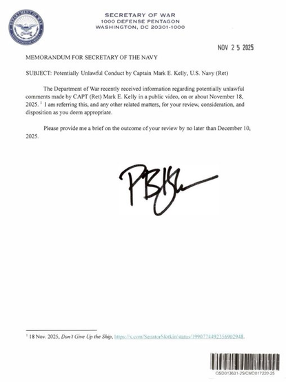 A formal memorandum addressed to the Secretary of the Navy, dated November 25, 2025, regarding potentially unlawful comments made by Captain Mark E. Kelly, U.S. Navy (Ret). It requests a review and brief on the matter by December 10…