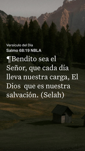 Texto bíblico sobre una fotografía de una cabaña en un campo al borde de un bosque cerca de la montaña.

Salmo 68 19 (Nueva Biblia de las Américas):
Bendito sea el Señor, que cada día lleva nuestra carga, El Dios que es nuestra salvación. (Selah)