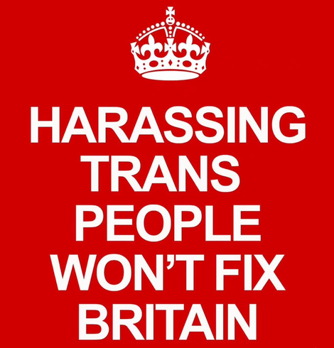 Red background with white crown and below that the text "Harassing trans people won't fix Britain"