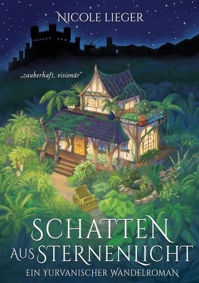 Buchcover: Schatten aus Sternenlicht von Nicole Lieger. Ein verträumtes Fantasy-Häuschen in wildem Garten, dunkle Burg im Hintergrund.