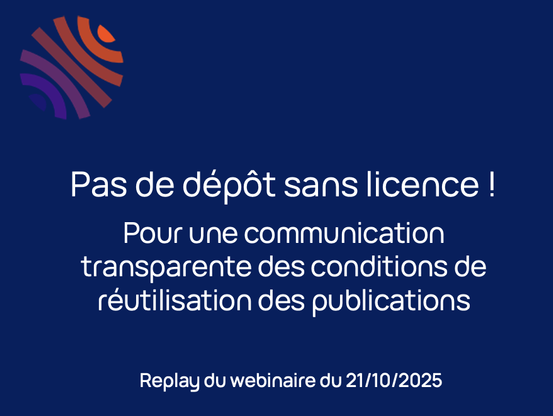 Logo HAL. Pas de dépôt sans licence ! Pour une communication transparente des conditions de réutilisation des publications. Replay du webinaire du 21/10/2025