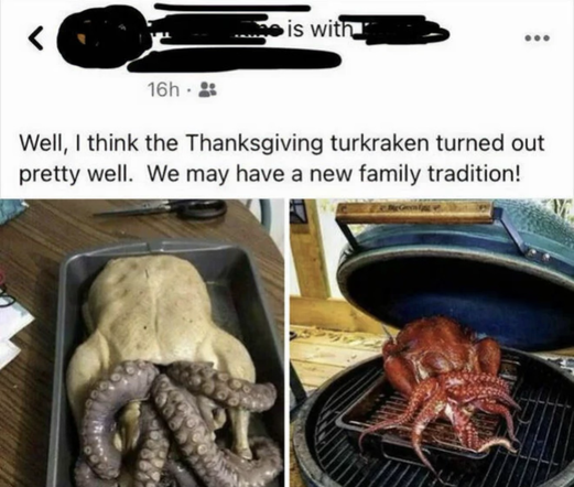 A horrifying Thanksgiving creation called “turkraken” — a whole turkey with octopus tentacles stuffed inside, making it look like a demonic sea beast. Left image shows it raw in a pan, right image shows it smoked and ready to haunt your dreams. Caption suggests this might become a new family tradition. God help us all.