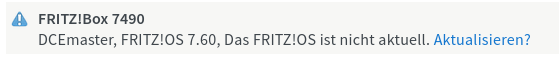 Update-Meldung im Backend der Fritzbox:

FRITZIBox 7490
DCEmaster, FRITZI0S 7.60, Das FRITZIOS ist nicht aktuell. Aktualisieren?
