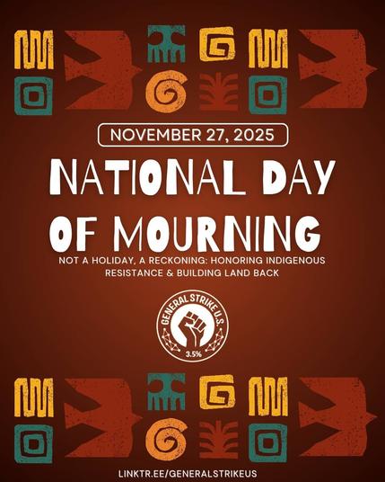 Every year, this country tells a story about "Thanksgiving" that leaves out the truth, the violence of colonization, the survival of Indigenous nations, and the struggle that continues today. The National Day of Mourning isn’t about guilt. It’s about clarity. It’s about honoring the people who have protected this land long before it was renamed, redrawn, and sold.

Learning the original names of the places we live, listening to Indigenous voices, and understanding why land stewardship matters today helps us break through the myth and see the real history underneath.

Drop the Indigenous name of your city, region, or state in the comments. Let’s use this time to learn, remember, and uplift the people whose relationship to this land never ended.