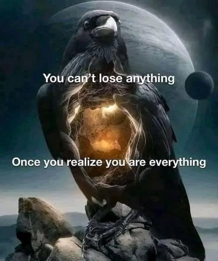 You can't lose anything once you've realized that you are everything.