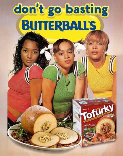 Parody image of 90s girl group TLC posing in front of a Butterball-style logo that reads “don’t go basting BUTTERBALLS,” with a giant vegan Tofurky roast and box in front of them. Lisa, T-Boz, and Chilli look unamused—clearly judging your meat choices.