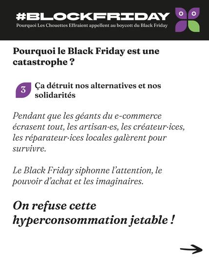 image texte : Pourquoi le Black Friday est une catastrophe ?
Pendant que les géants du e-commerce écrasent tout, les artisan·es, les créateur·ices, les réparateur·ices locales galèrent pour survivre.
Le Black Friday siphonne l’attention, le pouvoir d’achat et les imaginaires.
On refuse cette hyperconsommation jetable !