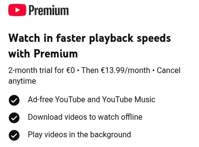 A screenshot of a popup proposing youtube premium. the main text says "Watch in faster playback speeds with Premium". Other details of the offer follow.