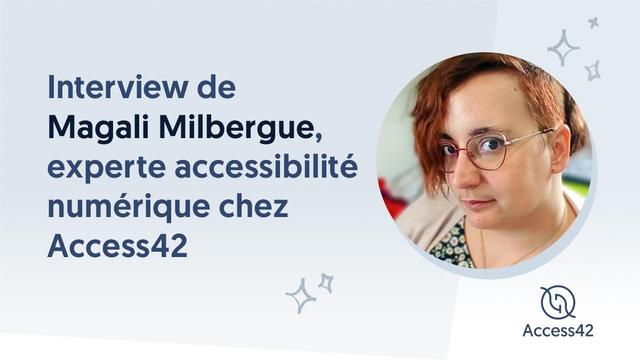 Interview de Magali Milbergue, experte accessibilité numérique chez Access42.