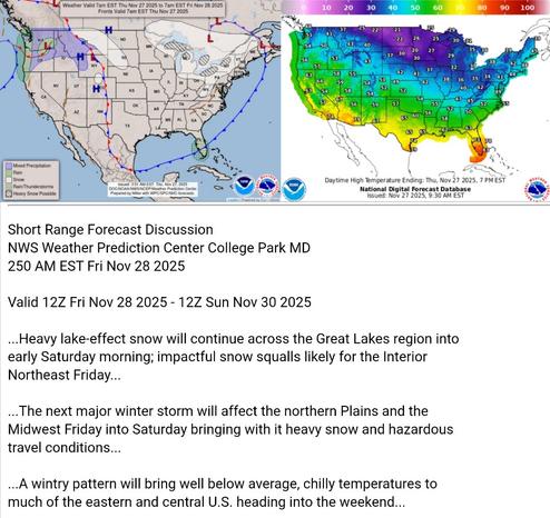 Valid 12Z Fri Nov 28 2025 - 12Z Sun Nov 30 2025

...Heavy lake-effect snow will continue across the Great Lakes region into
early Saturday morning; impactful snow squalls likely for the Interior
Northeast Friday...

...The next major winter storm will affect the northern Plains and the
Midwest Friday into Saturday bringing with it heavy snow and hazardous
travel conditions...

...A wintry pattern will bring well below average, chilly temperatures to
much of the eastern and central U.S. heading into the weekend...