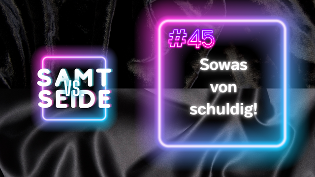 Logo des Podcasts "Samt versus Seide" zu Episode 45 "Sowas von schuldig!"