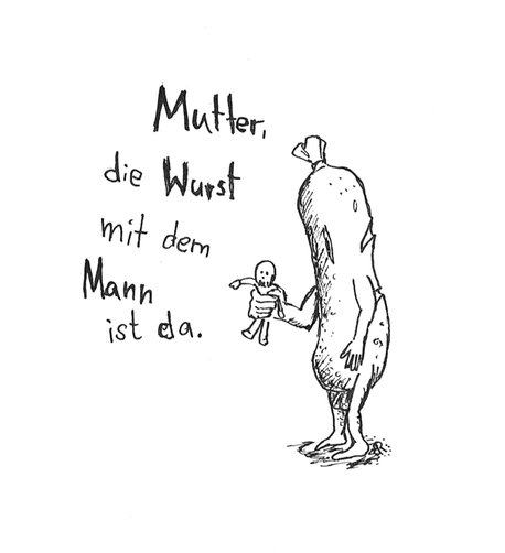 Einfache Zeichnung einer Wurst mit Armen und Beinen, die in einer Hand einen Mann hält. Die Wurst ist ca. 4-5 mal so groß wie der Mann. Text daneben: Mutter, die Wurst mit dem Mann ist da.