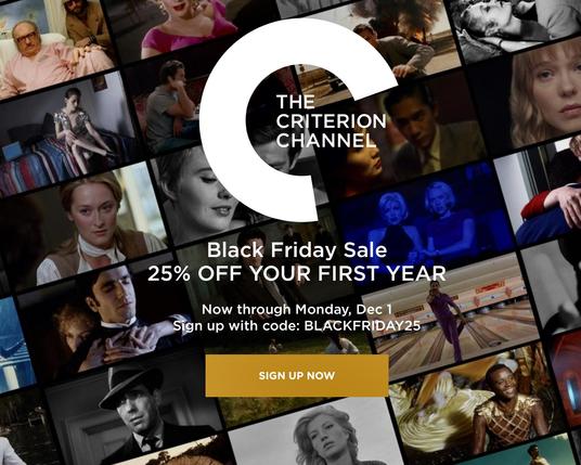 A screen cap from criterionchannel.com reading 
Black Friday Sale
25% OFF YOUR FIRST YEAR
Now through Monday, Dec 1
Sign up with code: BLACKFRIDAY25