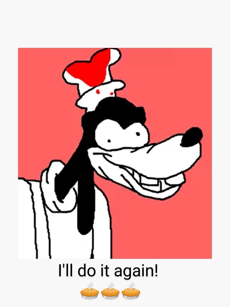 I'll do it again! Goofy meme with three pies below.