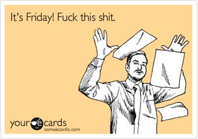 A meme on a yellowy brown background says “It’s Friday! Fuck this shit”. There is a man drawn in black and white. He is wearing a tie and suit jacket. He has a small moustache. He has thrown up his hands as papers fly through the air.