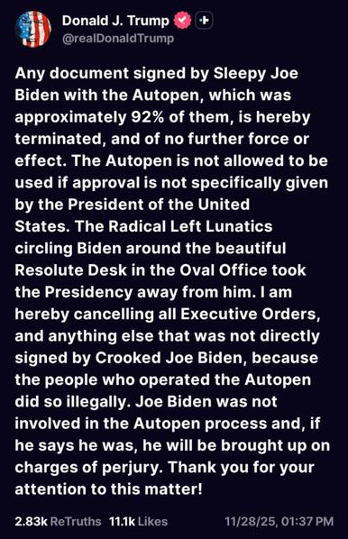 screenshot of trump post 11/28/25 - all documents signed by sleepy joe's autopen will be obliterated and no longer used