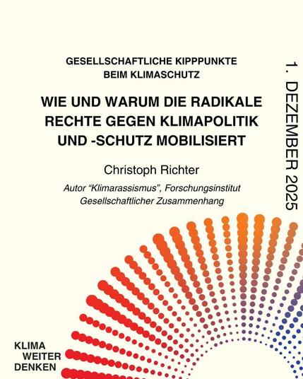 Gesellschaftliche Kipppunkte beim Klimaschutz

Wie und warum die radikale Rechte gegen Klimapolitik und -schutz mobilisiert

Christpoh Richter