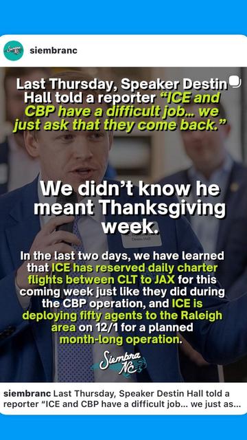 Top text:
“Last Thursday, Speaker Destin Hall told a reporter ‘ICE and CBP have a difficult job… we just ask that they come back.’”
Middle text (over image):
“We didn’t know he meant Thanksgiving week.”
Bottom text:
“In the last two days, we have learned that ICE has reserved daily charter flights between CLT to JAX for this coming week just like they did during the CBP operation, and ICE is deploying fifty agents to the Raleigh area on 12/1 for a planned month-long operation.”
