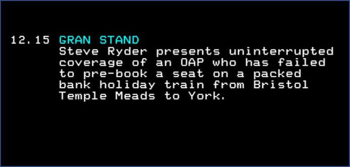 12.15 GRAN STAND
Steve Ryder presents uninterrupted coverage of an OAP who has failed to pre-book a seat on a packed bank holiday train from Bristol Temple Meads to York.