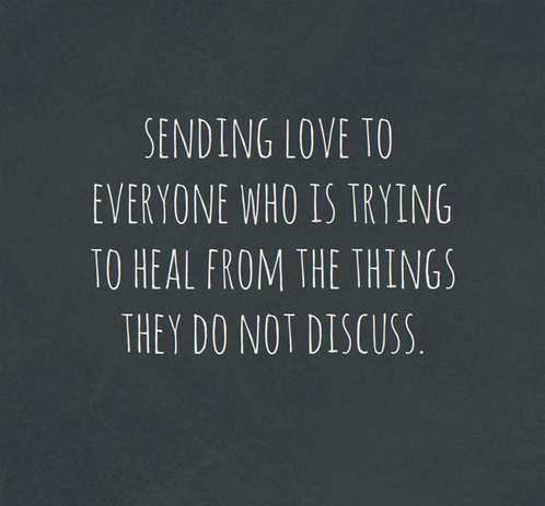 White text on gray.

Text reads: "Sending love to everyone who is trying to heal from things they do not discuss."