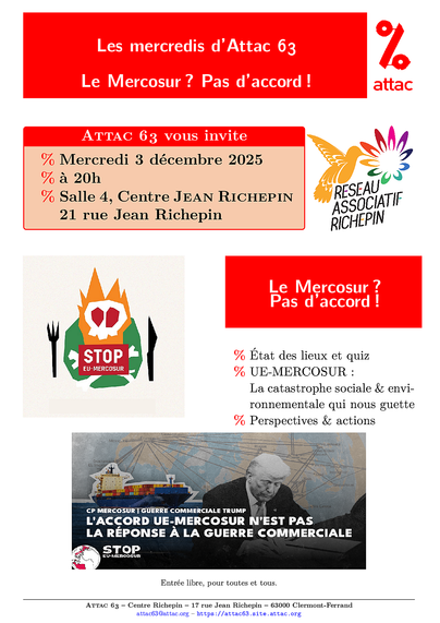 Affiche de l'événement. 

mercredi 3 décembre à 20h
Centre Jean Richepin, salle 4.
« Le Mercosur ? Pas d’accord ! »

- état des lieux et un quiz
- discussion autour d’extraits vidéos de « UE-MERCOSUR : La catastrophe sociale & environnementale qui nous guette »
- Perspectives & actions