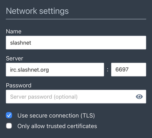 Network settings

Name: slashnet

Server: irc.slashnet.org:6697

Password: blank