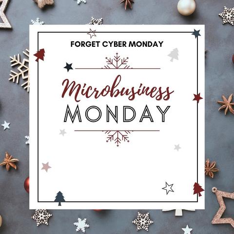A cute, holiday-themed photo with the captions "Forget Cyber Monday" and "Microbusiness Monday". This one has a silvery grey background.