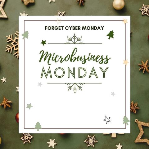 A cute, holiday-themed photo with the captions "Forget Cyber Monday" and "Microbusiness Monday". This one has a khaki green background.
