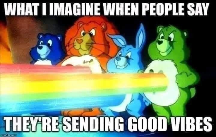 WHAT | IMAGINE WHEN PEOPLE SAY They're SENDING GOOD VIBES