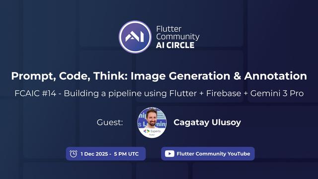 A dark blue banner with the Flutter Community AI Circle logo in the top left corner, featuring the Flutter logo and a stylized "AI" in a circle. The title "Prompt, Code, Think: Image Generation & Annotation" is prominently displayed in white text. Below it, "FCAIC #14 - Building a pipeline using Flutter + Firebase + Gemini 3 Pro" is written in a smaller font. On the right side, there's a circular profile picture of a smiling man with a beard, identified as "Cagatay Ulusoy" next to "Guest:". At the bottom, a clock icon indicates "1 Dec 2025 - 5 PM UTC" and a YouTube play button icon points to "Flutter Community YouTube".