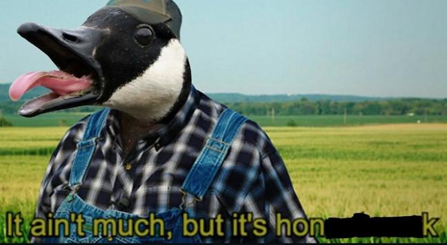 A goose-headed farmer in flannel and overalls stands in a field with its tongue disturbingly out. The caption reads “It ain’t much, but it’s honk—” with the last word censored, implying the goose is up to no good. Farming has never been so feral.