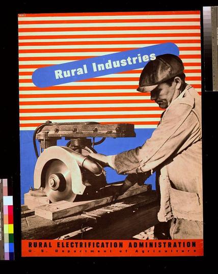 The image depicts an illustration of a vintage advertisement or poster related to rural electrification and industries in the United States. The central figure is a man wearing work attire, including gloves and protective eyewear, operating a power saw on top of a circular table with a large blade. He appears focused as he works on cutting through what seems like wood.

The background features bold red stripes overlaying an area labeled "Rural Industries" in white lettering within a blue rectangle at the upper portion of the image. Below this text, there is another label reading "RURAL ELECTRIFICATION ADMINISTRATION U.S. Department of Agriculture," with additional information provided on the bottom edge indicating it's from 193-.

The poster likely serves as an educational or promotional piece to highlight rural electrification efforts and industries during that time period in America. The design includes a combination of photographic elements, such as the image of the man working with machinery, against a graphic background comprised of colored stripes and text blocks, suggesting it could be from mid-20th-century advertising materials.

The overall composition is intended to convey themes related to work, industry, rural development, and technology during that era.